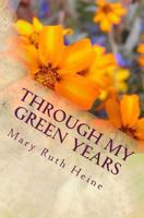 Through My Green Years: Legacy - Volume One 1500709808 Book Cover