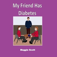 My Friend has Diabetes: Softback book for primary age children to read with an adult or read themselves. Children learn about diabetes and why their friends have Insulin injections at school 1092940413 Book Cover