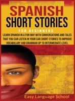 Spanish Short Stories for Beginners: Learn Spanish in a Fun Way with Conversations and Tales That You Can Listen in Your Car.Short Stories to Improve ... up to Intermediate Level. (Learning Spanish) B08FNVN8HZ Book Cover