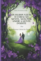 Os Olhos Veem, O Coração Sente, Mas Por Amor A Gente Insiste (Portuguese Edition) B0DWN1VN4G Book Cover