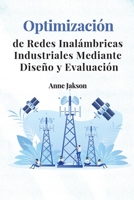 Optimización de redes inalámbricas industriales mediante diseño y evaluación 180528133X Book Cover