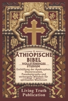 ÄTHIOPISCHE BIBEL VOLLSTÄNDIGES STUDIUM: Enthüllung der Apokryphen, Deuterocanon, Pseudepigrapha und verborgene Weisheit für spirituelles Wachstum (German Edition) B0DS1NY4DM Book Cover