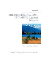 The Healing Factor - Vitamin C Against Disease: How to live longer and better 3743173913 Book Cover