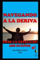 Navegando a la Deriva: Tras La Estela de MIS Sueños B0BNGH4W96 Book Cover
