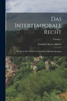 Das Intertemporale Recht: Das Recht Der Zeitlich Verschiedenen Rechtsordnungen; Volume 1 1017627541 Book Cover