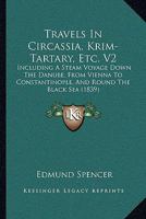 Travels In Circassia, Krim-Tartary, Etc. V2: Including A Steam Voyage Down The Danube, From Vienna To Constantinople, And Round The Black Sea 1437356052 Book Cover