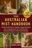 THE AUSTRALIAN MIST HANDBOOK: Unlock the Secrets to a Healthy, Happy Australian Mist: Comprehensive Care, Training Tools, Emotional Wellness & Real-World Solutions B0G5MLYPFS Book Cover