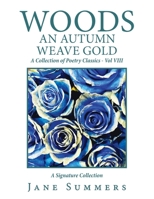 Woods an Autumn Weave Gold : A Collection of Poetry Classics - Vol Viii 1796093440 Book Cover