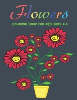 Flowers Coloring Book For Kids Ages 4-8: Beautiful Flowers Coloring book for Kids Awesome Flower Coloring Pages Stress Relieving and Relaxation B0915MBPBC Book Cover