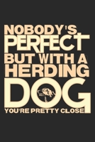 Nobody's Perfect But With A Herding Dog You're Pretty Close: Notebook A5 Size, 6x9 inches, 120 dotted dot grid Pages, Herding Dog Dogs Herd Shepherd Funny Quote 1704297311 Book Cover