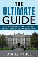 The Ultimate Guide for Finding and Winning More Money for College Now 0692657126 Book Cover