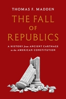 The Fall of Republics: A History from Ancient Carthage to the American Constitution 069119582X Book Cover