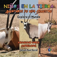 Niños en la Tierra: Aventuras de vida Silvestre - Explora el Mundo Arabian Oryx Antelope (Spanish Edition) 1778486061 Book Cover