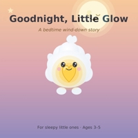 Goodnight, Little Glow: A Bedtime Wind-Down Story (Ages 3–5) (Lumi the Feelings Buddy) B0HCM6CFPS Book Cover