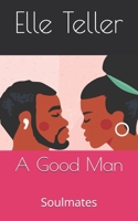 A Good Man: Soulmates B0CPLPJXHX Book Cover