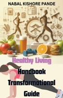 Healthy Living Handbook: Transformational Guide B0CVK45KXK Book Cover