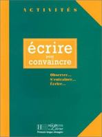 Ecrire Pour Convaincre: Activities Book 2011550718 Book Cover