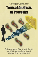 Topical Analysis of Proverbs: Following Man's Way of Lust, Deceit, and Pride versus God's Way of Wisdom, Truth, and Humility! B0F2QJ1V6N Book Cover