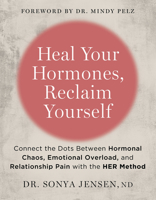 Heal Your Hormones, Reclaim Yourself: Connect the Dots Between Hormonal Chaos, Emotional Overload, and Relationship Pain with the HER Method 1401978274 Book Cover