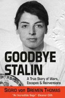 Goodbye Stalin: A True Story of Wars, Escapes and Reinvention 0977986349 Book Cover