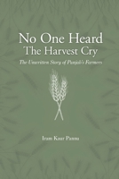 No One Heard The Harvest Cry - The Unwritten Story of Punjab’s Farmers 9390347483 Book Cover