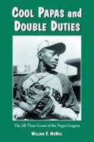 Cool Papas and Double Duties: The All-Time Greats of the Negro Leagues 0786410744 Book Cover