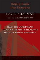Helping People Help Themselves: From the World Bank to an Alternative Philosophy of Development Assistance (Evolving Values for a Capitalist World) 0472031422 Book Cover