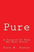 Pure: A Collection Of Short Stories And Poems 1448674212 Book Cover