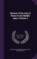History of the City of Rome in the Middle Ages, Volume 2 1358517258 Book Cover