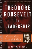 Theodore Roosevelt on Leadership: Executive Lessons from the Bully Pulpit (On Leadership) 0761515399 Book Cover