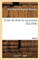 Traite Du Droit de Succession. Tome 4 2014457662 Book Cover