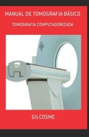 MANUAL DE TOMOGRAFIA BÁSICO: TOMOGRAFIA COMPUTADORIZADA (Portuguese Edition) 1699834016 Book Cover