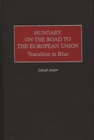 Hungary on the Road to the European Union: Transition in Blue 0275963942 Book Cover