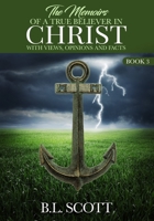 The Memoirs of a True Believer in Christ with Views, Opinions, and Facts Book #3 1951941365 Book Cover