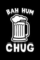 Bah Hum Chug: Bah Humbug Notebook Anti Christmas Santa Claus Hater Winter Holiday Season Mini Notepad Funny Humor Gift College Ruled (6X9) 1704245222 Book Cover