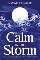 Calm in the Storm: Stoic Lessons from Marcus Aurelius for Today's World 1456657429 Book Cover