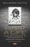 What a Life: from Nazi Germany Via Neo-Marxism to American Academia 1536167525 Book Cover