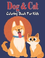 Dog & Cat Coloring Book For Kids: A Great Collection of 30 Designs Dog & Cat Coloring Books for Children and All Dog & Cat Lovers Book for kids Boys and Girls. B09T284WYN Book Cover