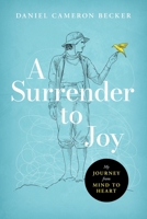 A Surrender to Joy: My Journey from Mind to Heart B0CGKV5RSS Book Cover