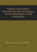 Famous plays with a discourse by way of prologue on the playhouses of the restoration 3337280358 Book Cover