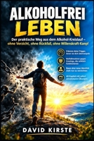 Alkoholfrei Leben: Der Selbsthilfe-Ratgeber für ein alkoholfreies Leben – Mythen entlarven, Trigger steuern und Nüchternheit als neue Identität aufbauen B0H6TP5RFN Book Cover
