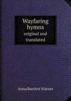 Wayfaring Hymns: Original And Translated (1869) 1165137992 Book Cover
