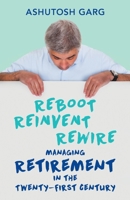 Reboot Reinvent Rewire: Managing Retirement in the Twenty-first Century 9351772608 Book Cover