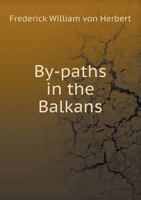 By-Paths in the Balkans 1018944036 Book Cover