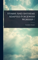 Hymns And Anthems Adapted For Jewish Worship / 1024494446 Book Cover