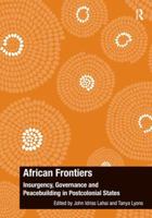 African Frontiers: Insurgency, Governance and Peacebuilding in Postcolonial States 1472460081 Book Cover