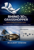 RHINO 3D & GRASSHOPPER BENUTZERLEITFADEN 2026: Parametrische Workflows, 3D-Modellierung und Designgrundlagen (German Edition) B0GY485HSY Book Cover