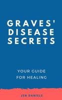 Graves' Disease Secrets: Your Guide for Healing 1099581753 Book Cover