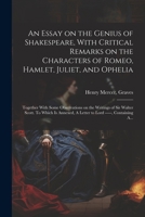 An Essay on the Genius of Shakespeare, With Critical Remarks on the Characters of Romeo, Hamlet, Juliet, and Ophelia; Together With Some Observations 102181038X Book Cover