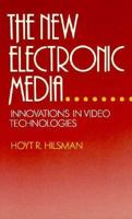 The New Electronic Media: Innovations in Video Technologies 0240517318 Book Cover